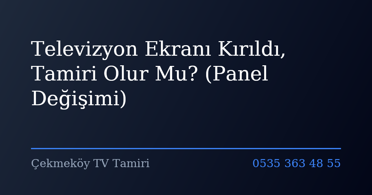 Televizyon Ekranı Kırıldı, Tamiri Olur Mu? (Panel Değişimi)