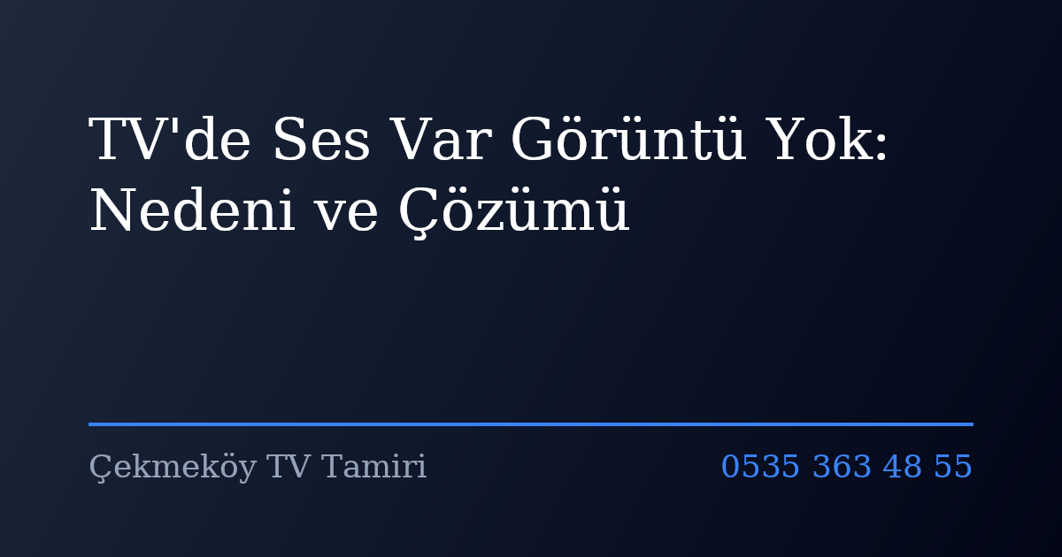 TV'de Ses Var Görüntü Yok: Nedeni ve Çözümü