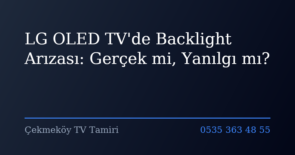 LG OLED TV'de Backlight Arızası: Gerçek mi, Yanılgı mı?